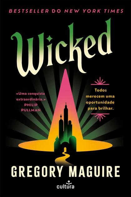 Wicked — Todos merecem uma oportunidade para brilhar Gregory Maguire